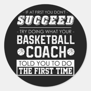 If At First You Don't Succeed Try Doing What Your Classic Round Sticker