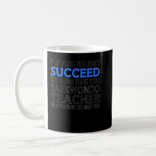If At First You Don't Succeed Try Doing What Your  Coffee Mug (Left)