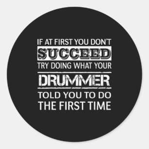 If At First You Dont Succeed Try Doing What Your D Classic Round Sticker