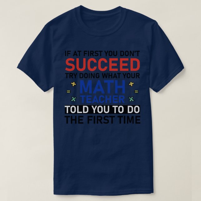 if at first you dont succeed try doing what your m T-Shirt (Design Front)