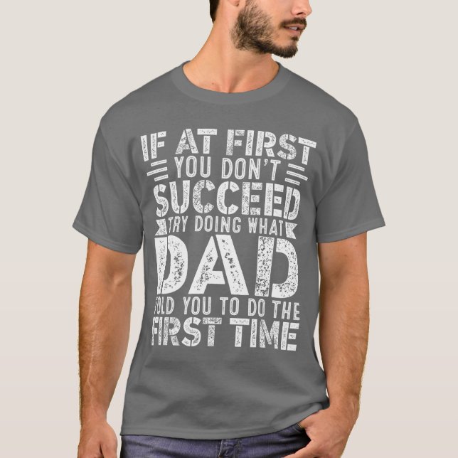 If At First You Dont Succeedry Doing What Funny Da T-Shirt (Front)