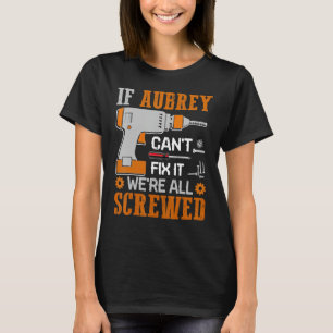 If AUBREY Can't Fix it We're All Screwed Fathers D T-Shirt
