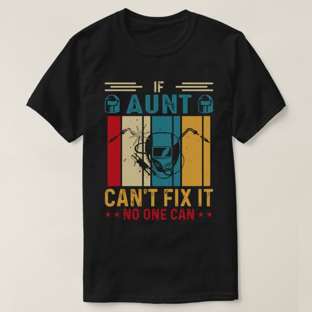 If AUNT Can't Fix It No One Can Welding Welder Vin T-Shirt (Design Front)