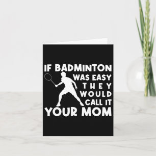 If Badminton Was Easy They'd Call It Your Mom Shut Card