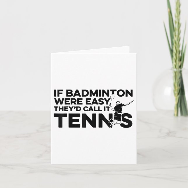 If Badminton Were Easy Theyd Call It Tennis Shuttl Card (Front)