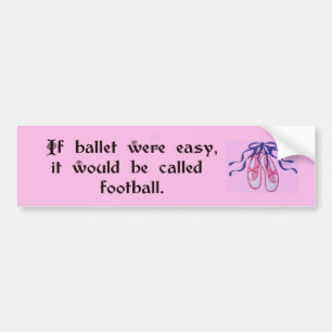 If ballet were easy... bumper sticker