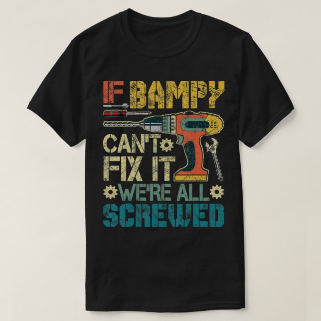 If Bampy Cant Fix it Were All Screwed Funny Father T-Shirt (Design Front)