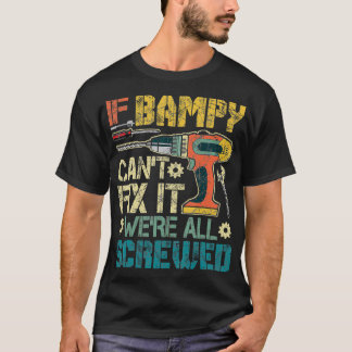 If Bampy Cant Fix it Were All Screwed Funny Father T-Shirt
