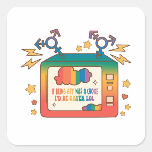 If Being Gay Was A Choice, I’d Be Gayer – Rainbow Square Sticker