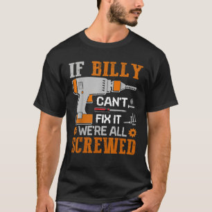 If BILLY Can t Fix it We re All Screwed Fathers Da T-Shirt