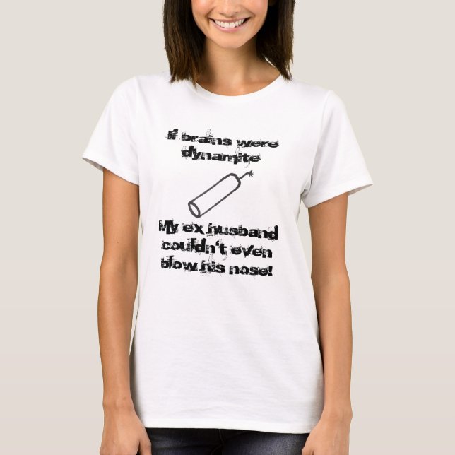 If Brains Were Dynamite Humour T-Shirt (Front)