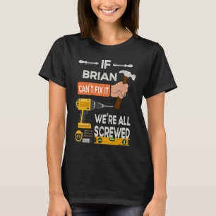 If Brian can't fix it we're all screwed handyman T-Shirt