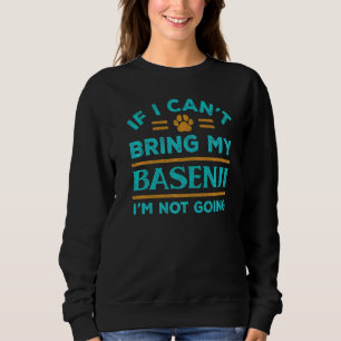 If Can't Bring My Basenji Not Going Funny Dog Love Sweatshirt