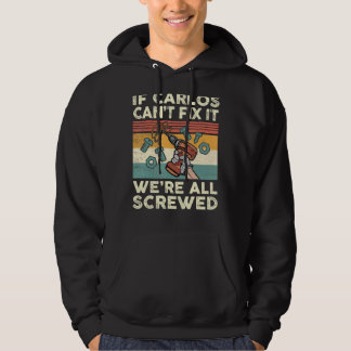 If Carlos Can't Fix It We're All Screwed Hoodie