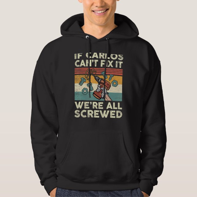 If Carlos Can't Fix It We're All Screwed Hoodie (Front)