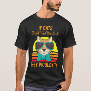 If Cats Could Text You Back They Wouldn't Cat Moth T-Shirt