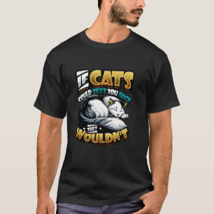If Cats Could Text You Back They Wouldnt Lone Cat T-Shirt