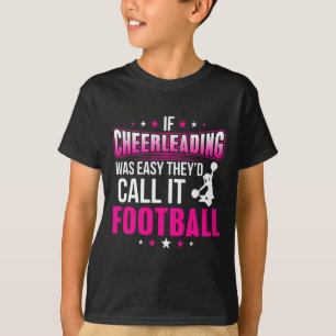 If Cheerleading Was Easy They Would Call It Footba T-Shirt