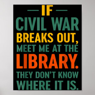 If Civil War Breaks Out Meet At The Library They D Poster