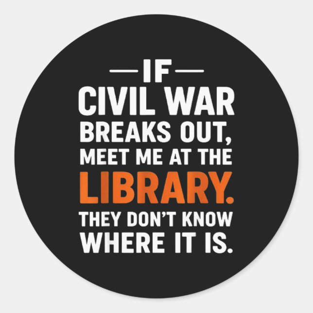 If Civil War Breaks Out Meet Me At The Library Rea Classic Round Sticker (Front)