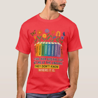 If civil war breaks out, meet me at the library. T T-Shirt