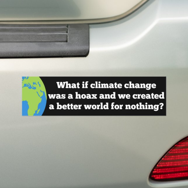 If Climate Change was a Hoax Created Better World Bumper Sticker (On Car)