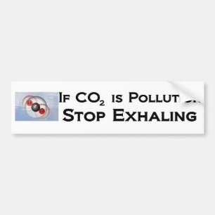 If CO2 is pollution, stop exhaling Bumper Sticker
