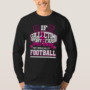 If Collecting Sports Cards Was Easy They'd Call It T-Shirt