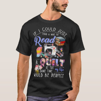 If Could Just Find Way Read Quilt Same T-Shirt