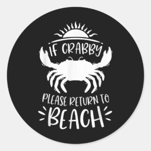 If Crabby Please Return To Beach Crab Summer Vacat Classic Round Sticker