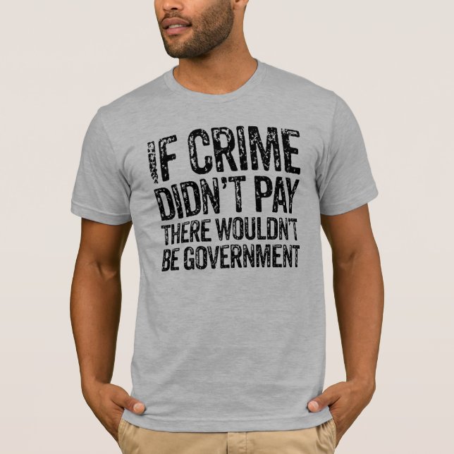 If Crime Didn't Pay T-Shirt (Front)