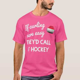 If Curling Were Easy T-Shirt
