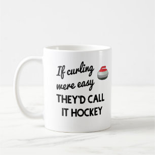 If Curling Were Easy They'd Call it Hockey Mug