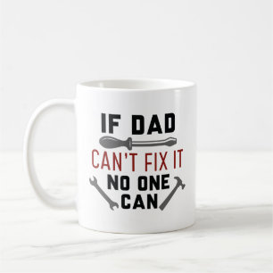 If Dad Can’t Fix It No One Can Coffee Mug