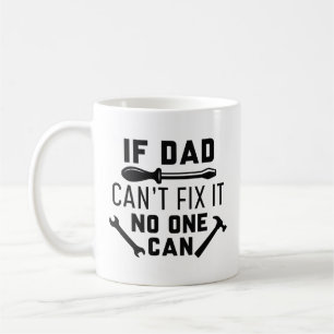 If Dad Can’t Fix It No One Can Coffee Mug