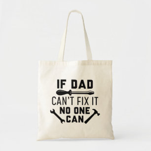If Dad Can’t Fix It No One Can Tote Bag