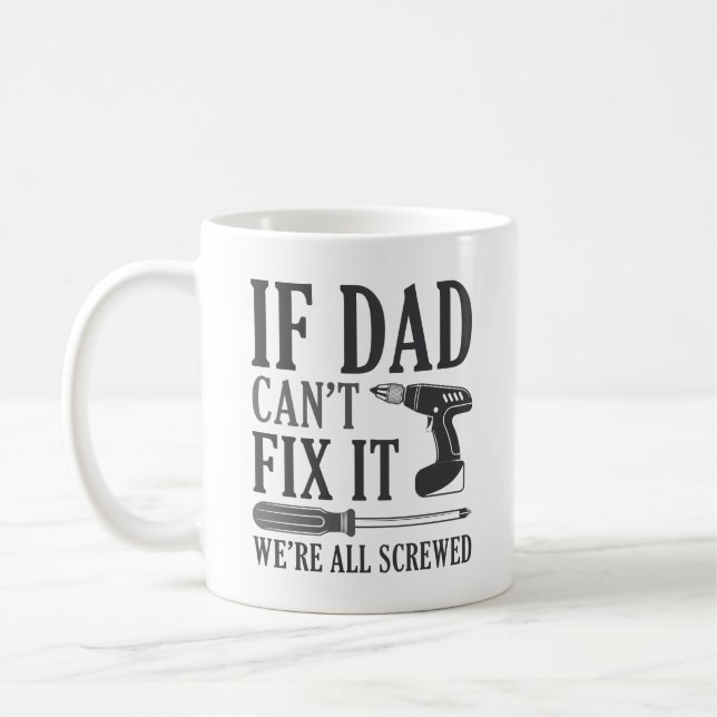 If Dad Can’t Fix It We’re All Screwed Coffee Mug (Left)