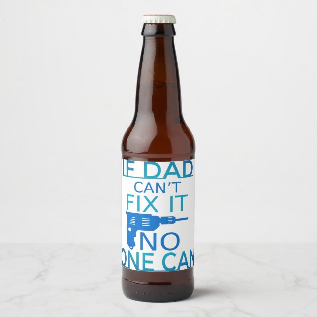 If Dad can't fix it Beer Bottle Label (Front)