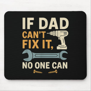 If Dad Can't Fix It Can – Dad Gift For Father’s Da Mouse Pad