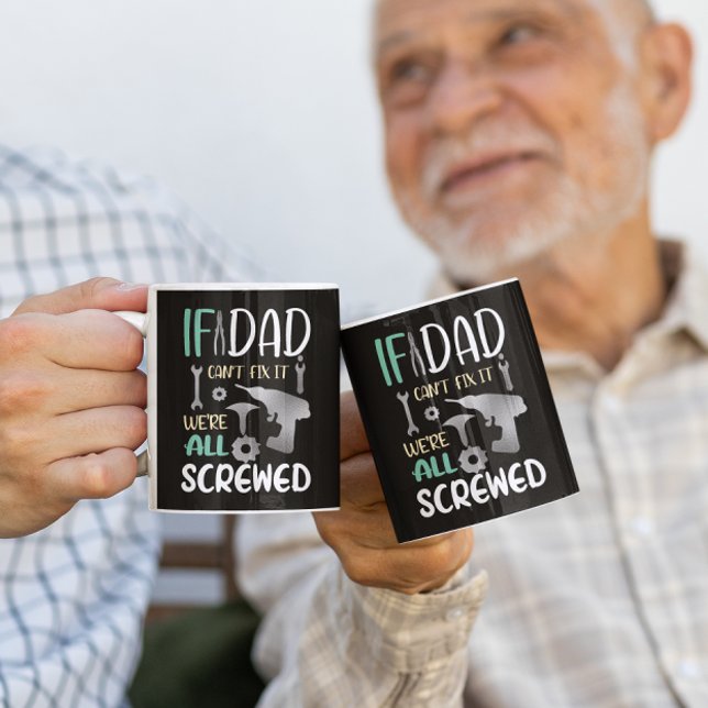 If Dad Can't Fix it we are All Screwed  Coffee Mug (Creator Uploaded)