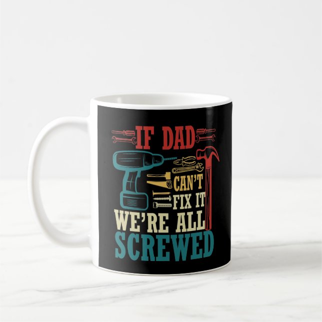 If Dad Can't Fix It We're All Screwed Coffee Mug (Left)