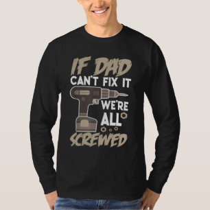 If Dad Can't Fix It We're All Screwed Father Day H T-Shirt