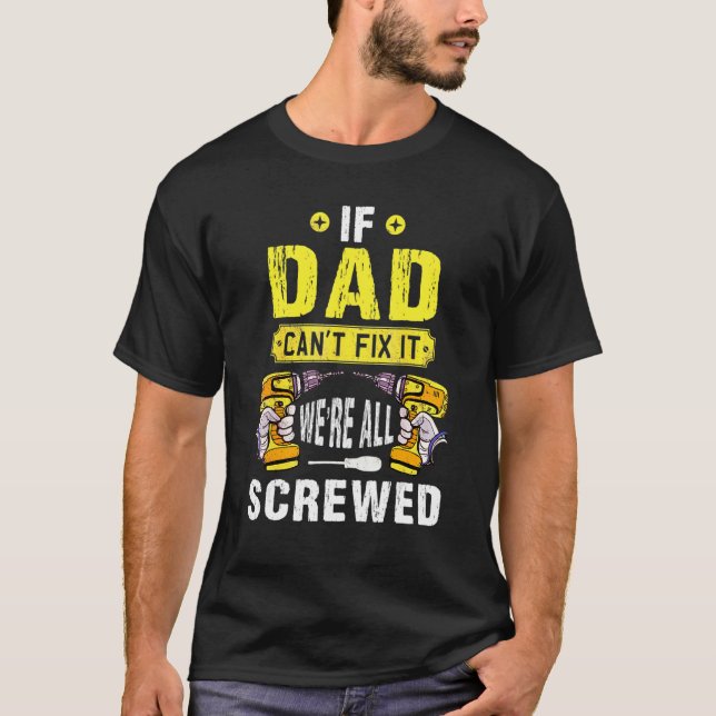 If Dad Can't Fix It We're All Screwed Father Day H T-Shirt (Front)