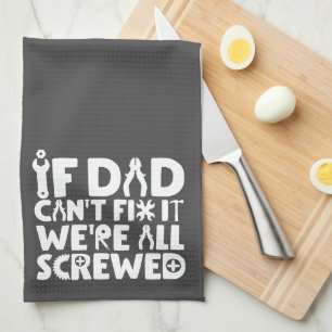 If Dad Can't Fix It, We're All Screwed Kitchen Towel
