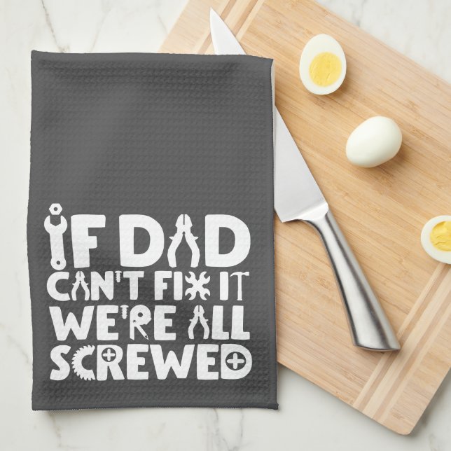 If Dad Can't Fix It, We're All Screwed Kitchen Towel (Quarter Fold)