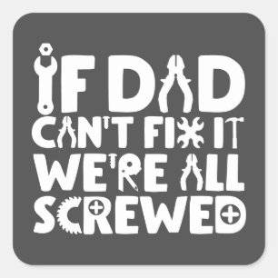 If Dad Can't Fix It, We're All Screwed Square Sticker