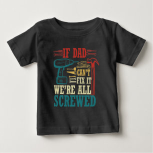 If dad can't fix it were all screwed T-Shirt