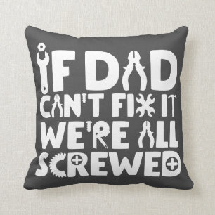 If Dad Can't Fix It, We're All Screwed Throw Pillow