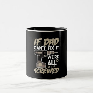 If Dad Can't Fix It We're All Screwed Two-Tone Coffee Mug