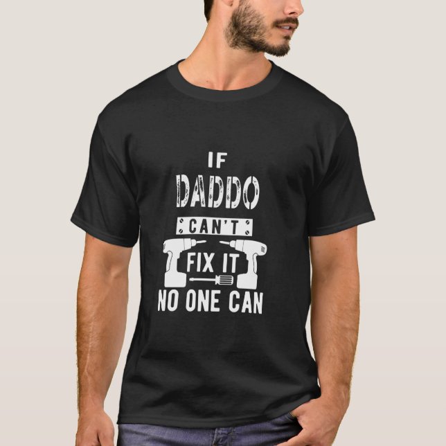 If Daddo Can't Fix It No One Can Grandpa T-Shirt (Front)